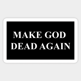 MAKE GOD DEAD AGAIN Magnet